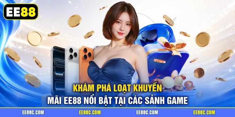 Khám phá loạt khuyến mãi EE88 nổi bật tại các sảnh game Khám phá loạt khuyến mãi EE88 nổi bật tại các sảnh game