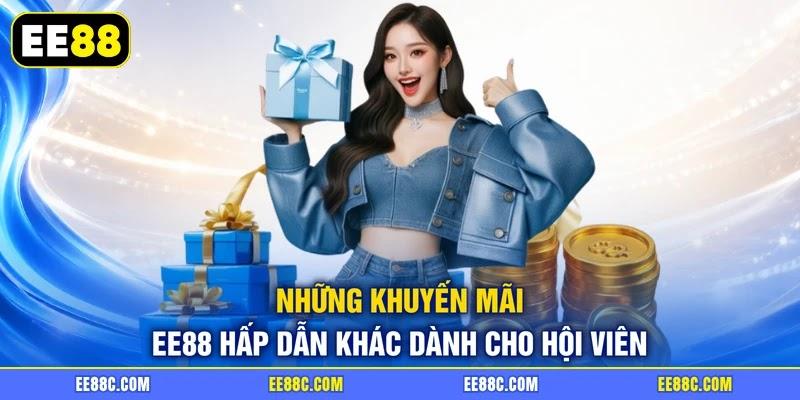 Những khuyến mãi EE88 hấp dẫn khác dành cho hội viên Những khuyến mãi EE88 hấp dẫn khác dành cho hội viên